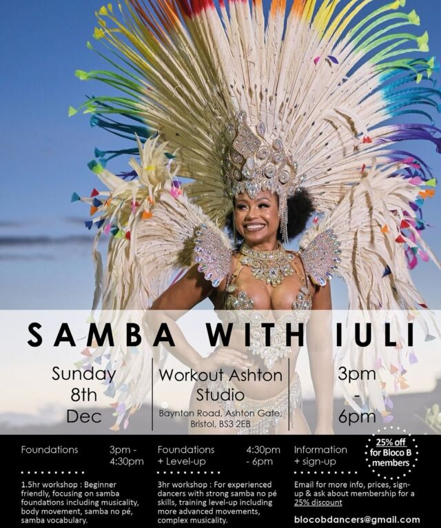 🌟 SHE’S BACK!! 
The sensational @sambandocomiuli in Bristol 🎉 

BOOKINGS NOW OPEN!!

More info below and in flyer. 

—-

📣 We are excited to announce that we have our next GUEST WORKSHOP booked with the wonderful @sambandocomiuli 

Some of you may have come to her workshop which we organised in April 2023, which was incredible and we received so much positive feedback!
We’re looking forward to welcoming Iuli back to Bristol and offering something for all dance levels 👣 

ℹ️ BOOKINGS & INFO: 
Please email blocobdancers@gmail.com to book your space and get the payment link.

WORKSHOP DETAILS:

🗓️ Sunday 8th December 

⏰ 2:50pm: Welcome & register 
3:00pm - 4:30pm : Samba Foundations (open to all levels, beginners welcome) 
4:30pm - 6:00pm : Level-up (experienced dancers taking it up a gear) 

📍 Workout Ashton Studio, Baynton Road, Ashton Gate, Bristol BS3 2EB (around the corner from the main gym)

—-

JOIN US 🖤🤍